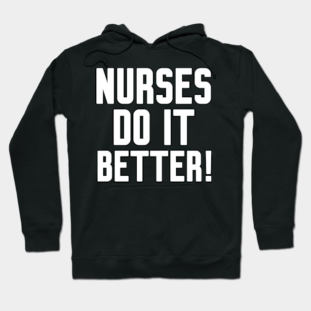 Nurses Do It Better Hoodie by Work Memes